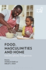 Image for Food, masculinities and home  : interdisciplinary perspectives