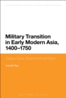 Image for Military transition in early modern Asia, 1400-1750  : cavalry, guns, government and ships