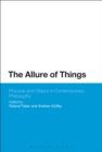 Image for The Allure of Things: Process and Object in Contemporary Philosophy