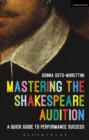 Image for Mastering the Shakespeare audition  : a quick guide to performance success