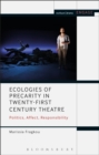 Image for Ecologies of precarity in twenty-first century theatre  : politics, affect, responsibility