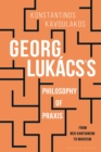 Image for Georg Lukâacs&#39;s philosophy of praxis  : from neo-Kantianism to Marxism
