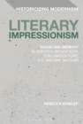 Image for Literary impressionism: vision and memory in Dorothy Richardson, Ford Madox Ford, H.D. and May Sinclair