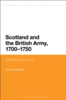 Image for Scotland and the British Army, 1700-1750