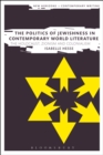 Image for The politics of Jewishness in contemporary world literature: the Holocaust, Zionism and Colonialism