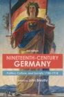 Image for Nineteenth-century Germany  : politics, culture and society 1780-1918