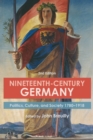 Image for Nineteenth-Century Germany: Politics, Culture, and Society 1780-1918.
