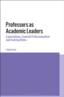 Image for Professors as Academic Leaders: Expectations, Enacted Professionalism and Evolving Roles