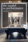 Image for The model as performance  : staging space in theatre and architecture