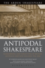 Image for Antipodal Shakespeare: remembering and forgetting in Britain, Australia and New Zealand, 1916-2016