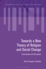 Image for Towards a new theory of religion and social change: sovereignties and disruptions