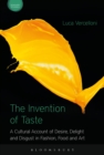 Image for Invention of Taste: A Cultural Account of Desire, Delight and Disgust in Fashion, Food and Art