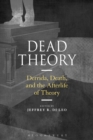 Image for Dead theory: Derrida, death, and the afterlife of theory
