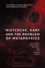 Image for Nietzsche, Kant and the Problem of Metaphysics : Nietzsche&#39;s Engagements with Kant and the Kantian Legacy: Volume I