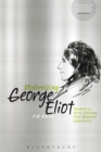 Image for Modernizing George Eliot  : the writer as artist, intellectual, proto-modernist, cultural critic