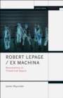 Image for Robert Lepage / Ex Machina: revolutions in theatrical space