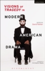 Image for Visions of tragedy in modern American drama: from O&#39;Neill to the twenty-first century