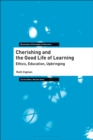 Image for Cherishing and the good life of learning: ethics, education, upbringing