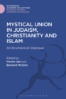 Image for Mystical union in Judaism, Christianity, and Islam: an ecumenical dialogue