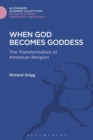 Image for When God becomes goddess: the transformation of American religion