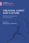 Image for Creation, Christ and culture: studies in honour of T.F. Torrance
