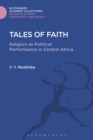 Image for Tales of faith: religion as political performance in Central Africa