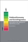 Image for Political economy and sociolinguistics  : neoliberalism, inequality and social class