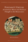 Image for Pontano&#39;s virtues. Aristotelian moral and political thought in the Renaissance