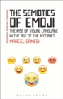 Image for The semiotics of emoji  : the rise of visual language in the age of the Internet