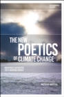 Image for The new poetics of climate change  : modernist aesthetics for a warming world