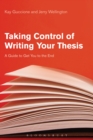 Image for Taking control of writing your thesis: a guide to get you to the end
