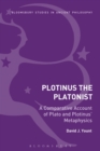 Image for Plotinus the Platonist  : a comparative account of Plato and Plotinus&#39; metaphysics