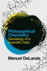 Image for Philosophical chemistry  : genealogy of a scientific field