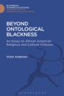 Image for Beyond ontological blackness  : an essay in African American religious and cultural criticism