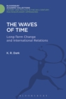 Image for The waves of time: long-term change and international relations