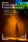 Image for Directing professionally: a practical guide to developing a successful career in today&#39;s theatre