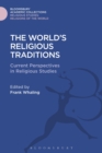 Image for The world&#39;s religious traditions  : current perspectives in religious studies