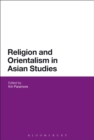 Image for Religion and Orientalism in Asian studies