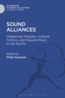 Image for Sound alliances  : indigenous peoples, cultural politics and popular music in the Pacific