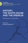 Image for History, the White House and the Kremlin  : statesmen as historians