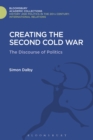 Image for Creating the second Cold War: the discourse of politics