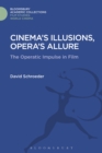 Image for Cinema&#39;s illusions, opera&#39;s allure: the operatic impulse in film
