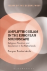 Image for Amplifying Islam in the European Soundscape : Religious Pluralism and Secularism in the Netherlands