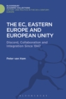 Image for The EC, Eastern Europe and European unity: discord, collaboration and integration since 1947
