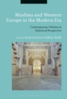 Image for Muslims and Western Europe in the Modern Era : Contemporary Debates in Historical Perspective