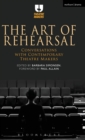 Image for The art of rehearsal  : conversations with contemporary theatre makers