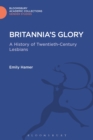 Image for Britannia&#39;s glory: a history of 20th century lesbians