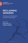 Image for Reclaiming genders: transsexual grammars at the fin de siecle