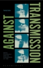 Image for Against transmission  : media philosophy and the engineering of time