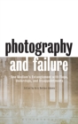Image for Photography and failure  : one medium&#39;s entanglement with flops, underdogs, and disappointments